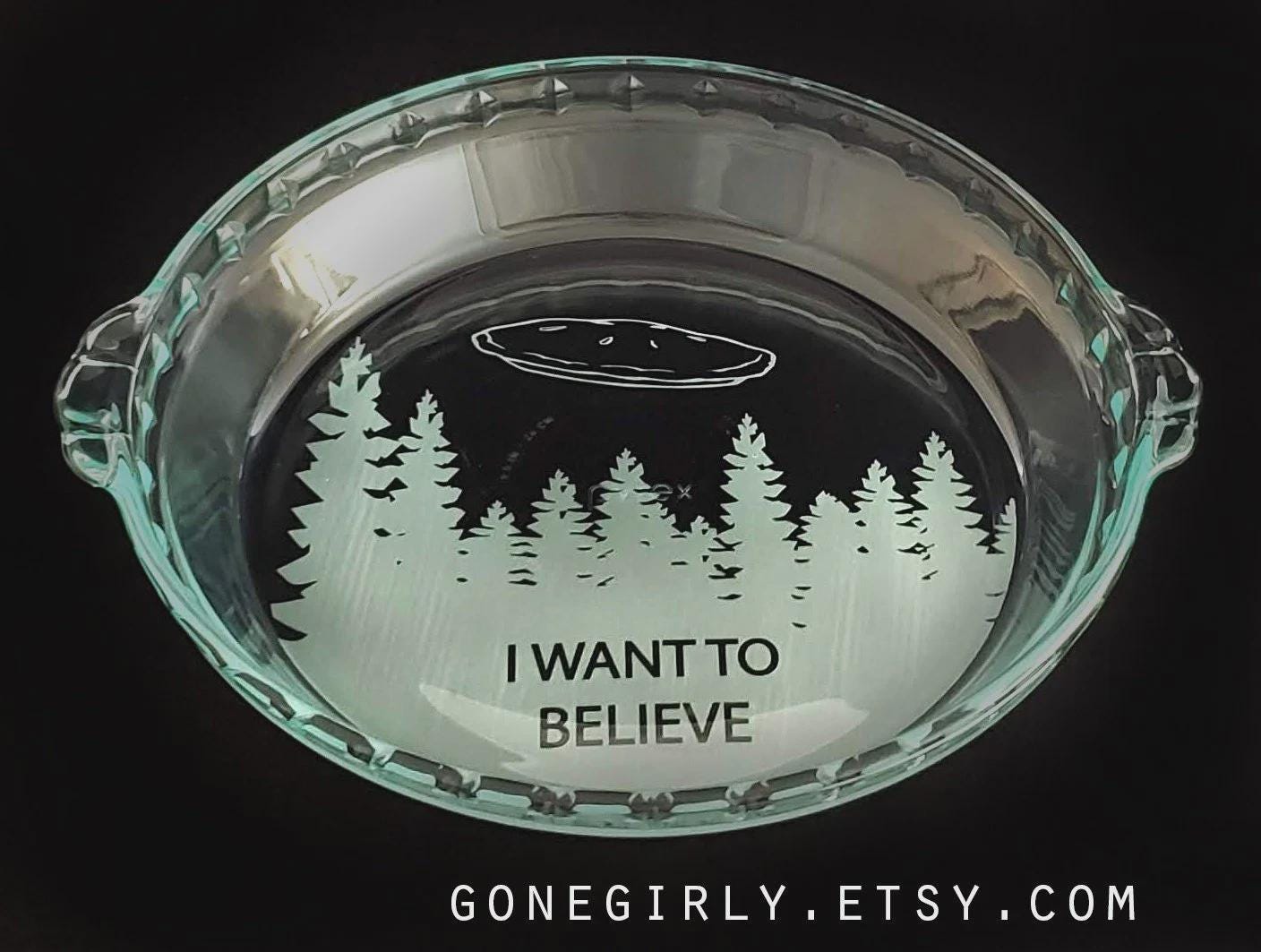 I Want to Believe Engraved Pie Plate | X-Files Inspired 9.5” Deep Dish Glass Pie Dish | UFO or Sci-Fi Lover Gift
