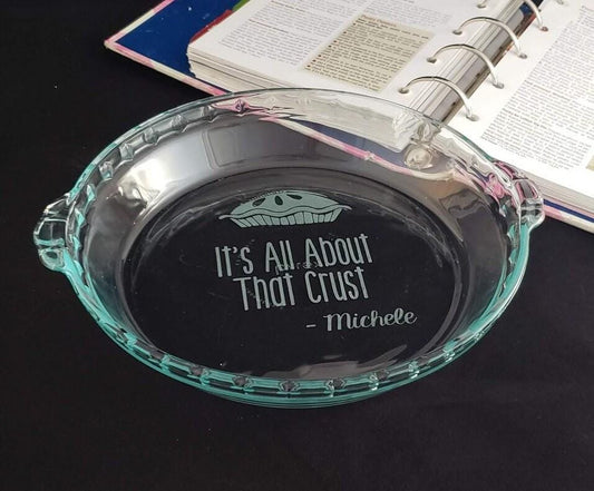 It’s All About That Crust Engraved Pie Plate | 9.5” Deep Dish Glass Pie Dish | Funny Baker or Pie Lover Gift