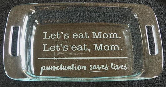 Let’s Eat Mom – Let’s Eat, Mom – Punctuation Saves Lives Engraved 7x11 Casserole Dish – Funny Grammar Gift