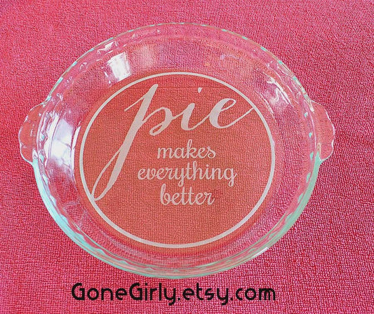 Pie Makes Everything Better Engraved Pie Plate | Personalized 9.5” Deep Dish Glass Pie Dish | Custom Gift for Bakers and Pie Lovers