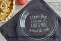 I Love You a Bushel and a Peck Engraved Pie Plate | 9.5” Deep Dish Glass Pie Dish | Sweet Personalized Gift for Mom, Grandma, or Teacher