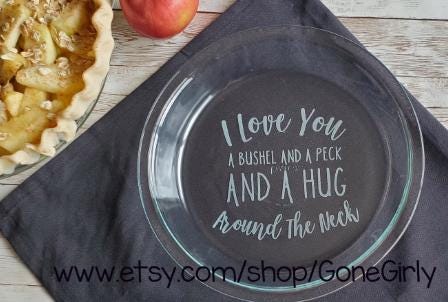I Love You a Bushel and a Peck Engraved Pie Plate | 9.5” Deep Dish Glass Pie Dish | Sweet Personalized Gift for Mom, Grandma, or Teacher