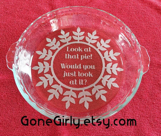 Engraved Pie Plate: Funny "Look at That Pie!" Deep Dish